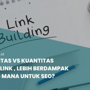 Penggunaan Backlink Berkualitas vs Kuantitas: Mana yang Lebih Efektif?