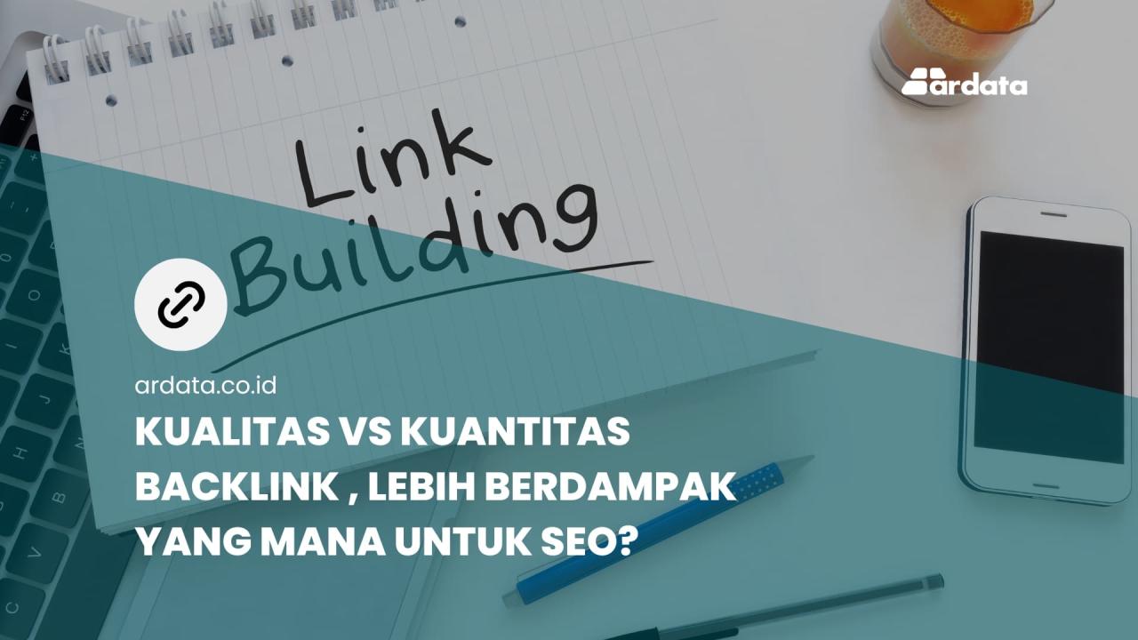 Penggunaan Backlink Berkualitas vs Kuantitas: Mana yang Lebih Efektif?