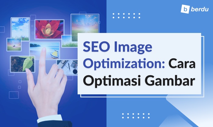 Optimasi Gambar vs Optimasi Video: Mana yang Lebih Efektif untuk SEO?